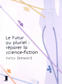 Ketty Steward: Le Futur au pluriel : réparer la science-fiction (French language, 2023, Inframonde)
