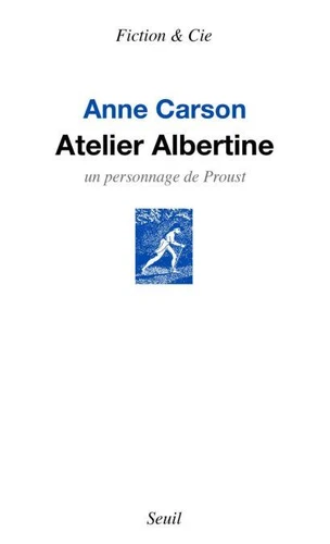 Anne Carson: Atelier Albertine. Un personnage de Proust (EBook, French language, 2017, Le Seuil)