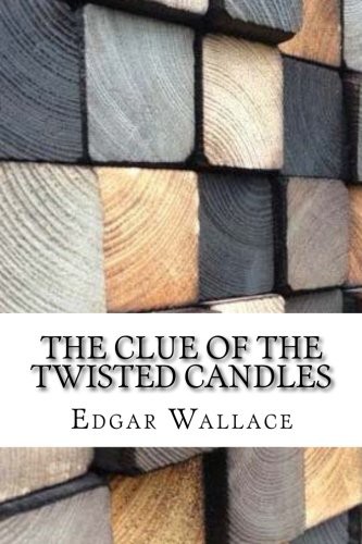 Edgar Wallace: The Clue of the Twisted Candles (Paperback, 2017, CreateSpace Independent Publishing Platform, Createspace Independent Publishing Platform)