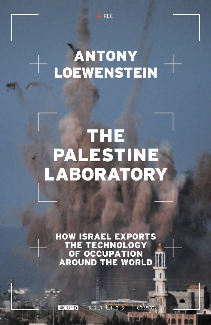 Antony Loewenstein: Palestine Laboratory (2023, Verso Books)