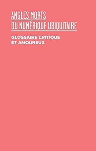 ArTeC: Angles morts du numérique ubiquitaire (French language, 2023, Les Presses du réel)