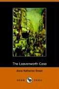 Anna Katharine Green: The Leavenworth Case (2005, Dodo Press)