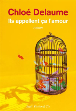 Chloé Delaume: Ils appellent ça l'amour (Seuil)