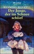 Henning Mankell: Der Junge, der im Schnee schlief. ( Ab 12 J.). (Paperback, 2002, Dtv)