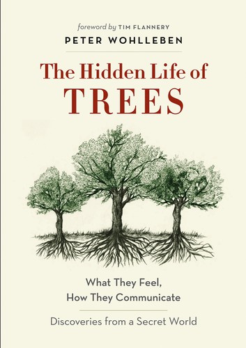 Jane Billinghurst, Peter Wohlleben, Tim Flannery: The Hidden Life of Trees (2020, Greystone Books Ltd.)