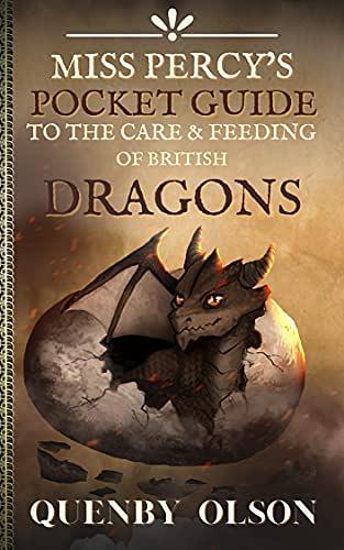 Quenby Olson: Miss Percy's Pocket Guide (to the Care and Feeding of British Dragons) (2022, World Tree Publishing)