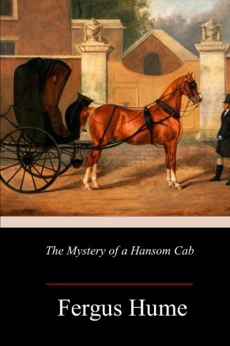 Fergus Hume: The Mystery of a Hansom Cab (Paperback, CreateSpace Independent Publishing Platform)