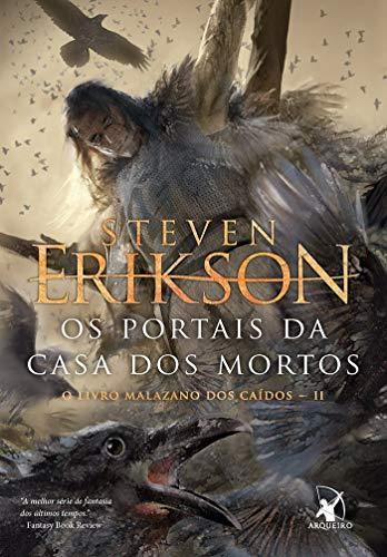 _, Steven Erikson: Os Portais da Casa dos Mortos. O Livro Malazano dos Caídos II (Paperback, Portuguese language, 2018, Editora Arqueiro)