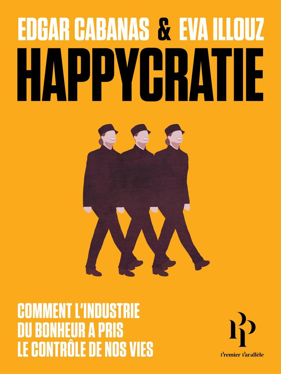 Eva Illouz, Edgar Cabanas: Happycratie (French language, 2018, Premier Parallèle)