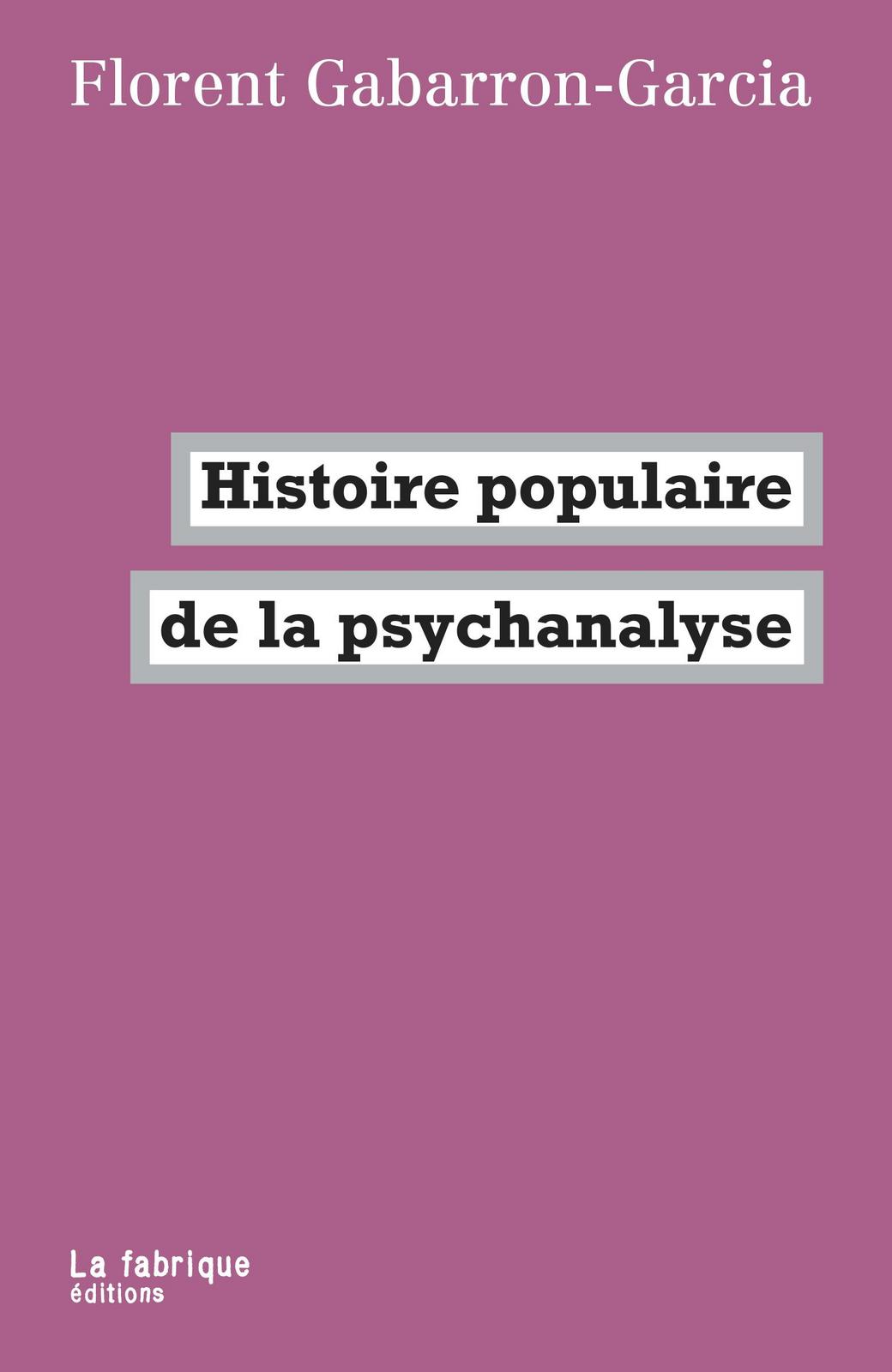 Florent Gabarron-Garcia: Histoire populaire de la psychanalyse (French language, 2021, La Fabrique)