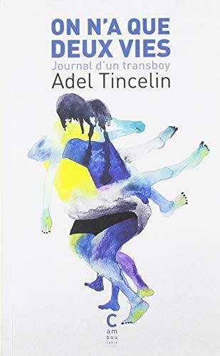 Adel Tincelin: On n'a que deux vies : journal d'un transboy (French language, 2019)