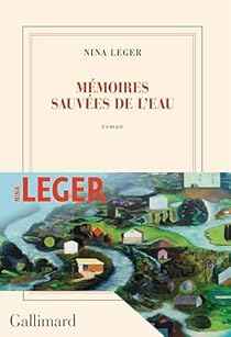 Nina Leger: Mémoires sauvées de l'eau (2024, Gallimard)