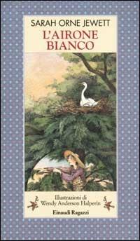 Sarah Orne Jewett: L'airone bianco (Paperback, Italiano language, 2002, Einaudi Ragazzi)