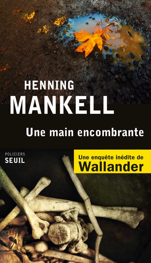 Henning Mankell: Une main encombrante (French language, 2014, Éditions du Seuil)