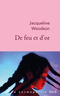 Jacqueline Woodson, Sylvie Schneiter (traduction): De feu et d'or (French language, 2021, Stock)