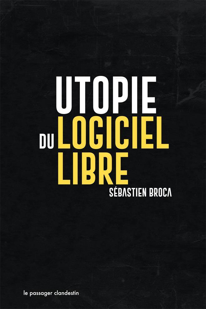 Sébastien Broca: Utopie du logiciel libre (French language, 2018, Le Passager Clandestin)