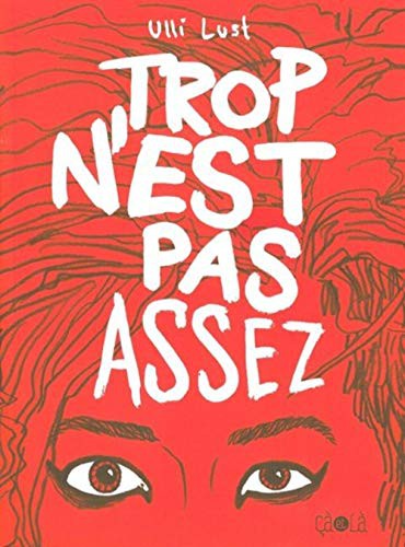Ulli Lust: Trop n'est pas assez (Hardcover, Français language, 2010, CA ET LA)