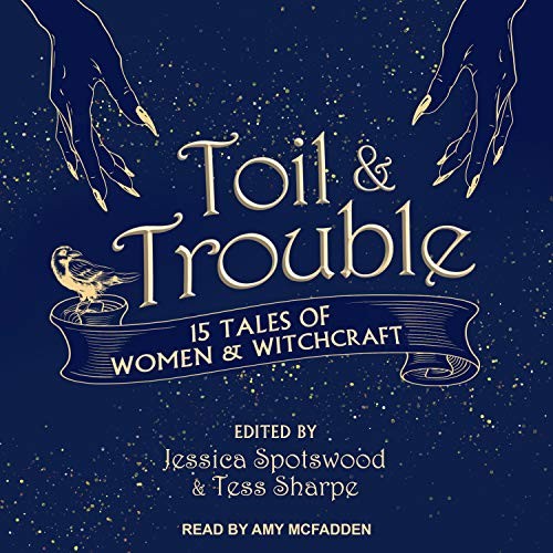 Tess Sharpe, Jessica Spotswood, Amy McFadden: Toil & Trouble (2018, Tantor Audio)