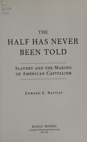 Edward E. Baptist: The Half Has Never Been Told (2016, Basic Books)