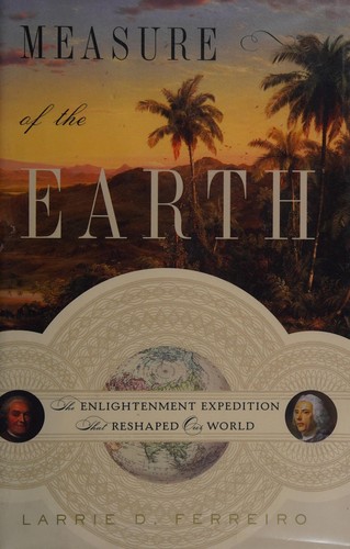 Larrie D. Ferreiro: Measure of the Earth (2011, Basic Books)