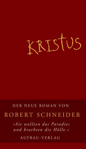 Robert Schneider: Kristus (Hardcover, German language, 2004, Aufbau-Verlag)
