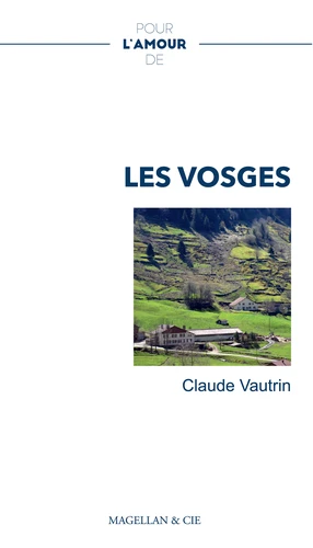 Claude Vautrin: Pour l'amour des Vosges (français language, 2020, Magellan & Cie)