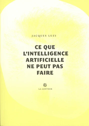Jacques Luzi: Ce que l'intelligence artificielle ne peut pas faire (French language, La Lenteur)