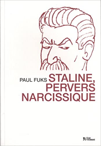 Paul Fuks: Staline, pervers narcissique (French language, 2014, Age d'homme)