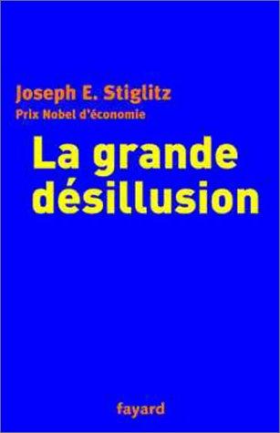 Joseph E. Stiglitz, Paul Chembla: La Grande Désillusion (Paperback, French language, 2002, Fayard)