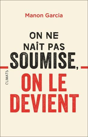 Manon Garcia: On ne naît pas soumise, on le devient (French language, 2018)
