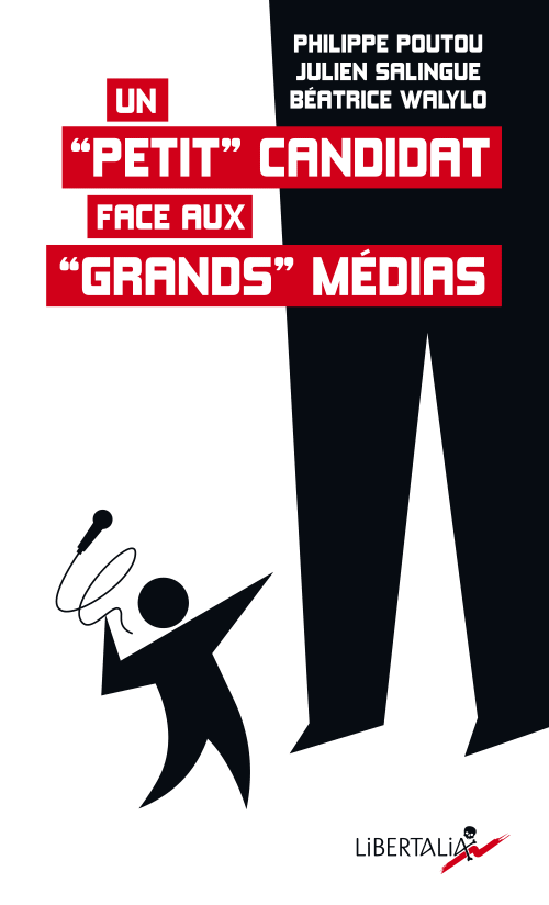 Julien Salingue, Philippe Poutou, Béatrice Walylo: Un “petit” candidat face aux “grands” médias (EBook, Français language, Libertalia)