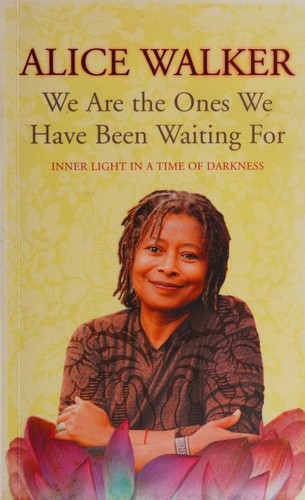 Alice Walker: We Are The Ones We Have Been Waiting For Inner Light In A Time Of Darkness (2007, George Weidenfeld & Nicholson, Orion Publishing Group, Limited)