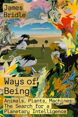 James Bridle: Ways of Being : Animals, Plants, Machines (2023, Picador)