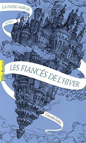 Christelle Dabos: La Passe-miroir livre 1 - les fiances de l'hiver (Paperback, 2017, French and European Publications Inc)