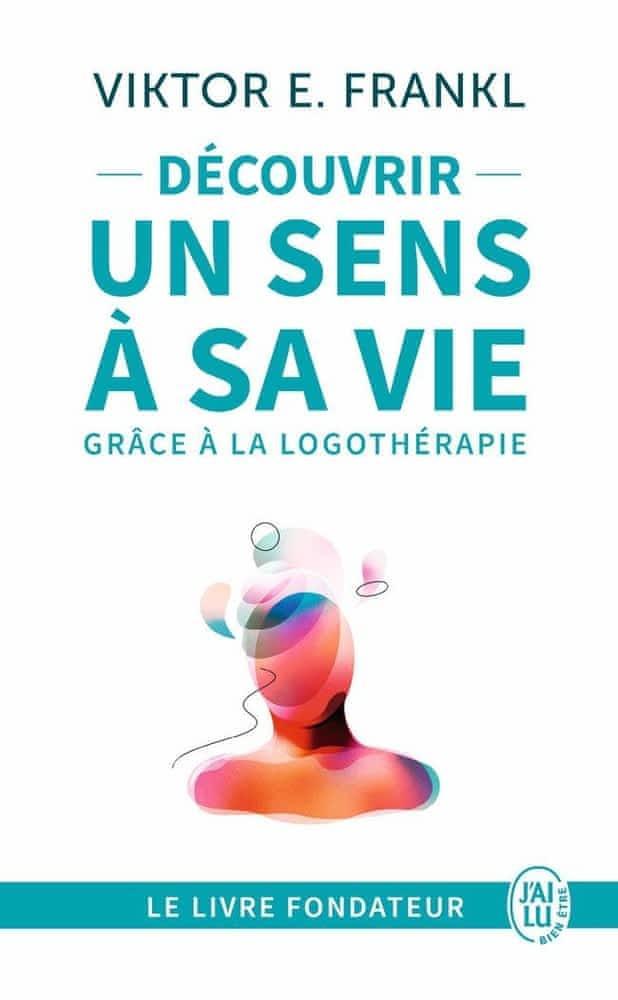 Viktor E. Frankl: Découvrir un sens à sa vie avec la logothérapie (French language)