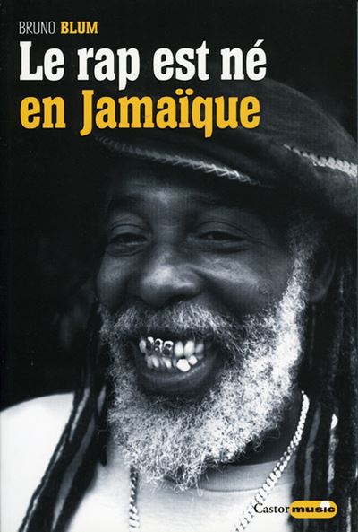 Bruno Blum: Le rap est né en Jamaïque (French language, 2009, Castor Astral)