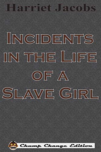 Harriet Jacobs: Incidents in the Life of a Slave Girl (Paperback, 1861, Chump Change)