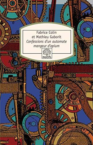 Fabrice Colin, Mathieu Gaborit: Confessions d'un automate mangeur d'opium (French language, 2003)