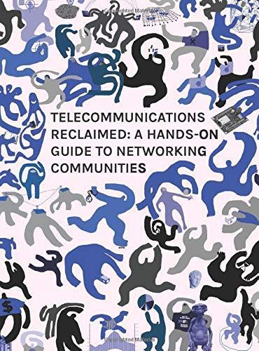 Félix Tréguer, Virginie Aubrée, Adam Burns, Melanie Dulong de Rosnay, Maria Michalis, Jürgen Neumann, Ramon Roca, Ileana Apostol, Panayotis Antoniadis: Telecommunications reclaimed (Paperback)