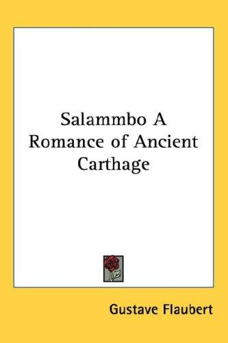 Flaubert Gustave: Salammbo A Romance of Ancient Carthage (Hardcover, 2004, Kessinger Publishing, LLC)
