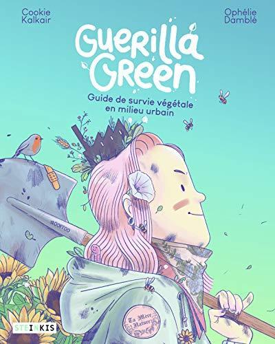 Ophélie Damblé: Guerilla green : guide de survie végétale en milieu urbain (French language, 2019)