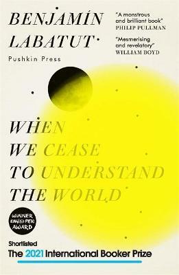 Benjamin Labatut, Adrian Nathan West: When We Cease to Understand the World (2021, Pushkin Press, Limited)