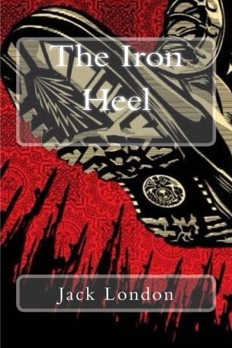 Jack London: The Iron Heel (Paperback, 2018, CreateSpace Independent Publishing Platform)