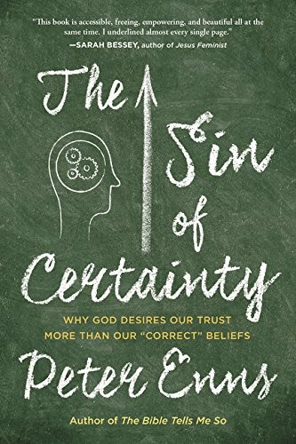 Peter Enns: The Sin of Certainty (2017, HarperOne)