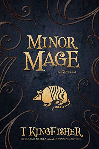 T. Kingfisher: Minor Mage (Paperback, 2019, Argyll Productions)