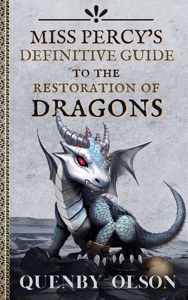 Quenby Olson: Miss Percy's Definitive Guide (to the Restoration of Dragons) (Paperback, World Tree Publishing)