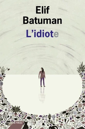 Elif Batuman: L'idiote (EBook, French language, 2021, Éditions de l'Olivier)