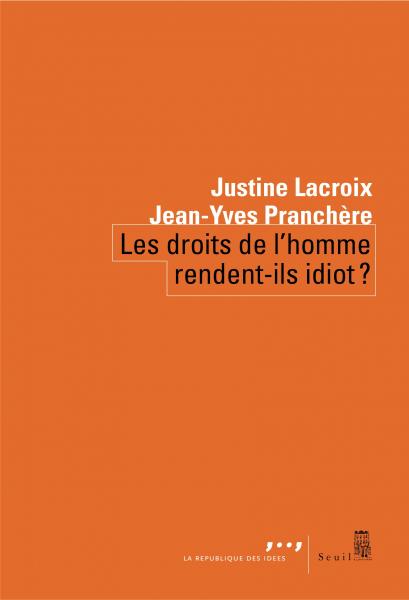 Jean-Yves Pranchère, Justine Lacroix: Les Droits de l'homme rendent-ils idiot ? (Paperback, Français language, Seuil)