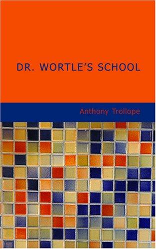 Anthony Trollope: Dr. Wortle's School (Paperback, BiblioBazaar)