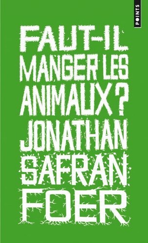 Jonathan Safran Foer: Faut-il manger les animaux ? (Hardcover, Français language, 2009, Editions de l'Olivier)